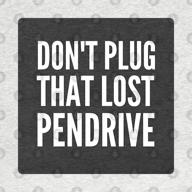 Cybersecurity Don't plug That Lost Pendrive Black by FSEstyle